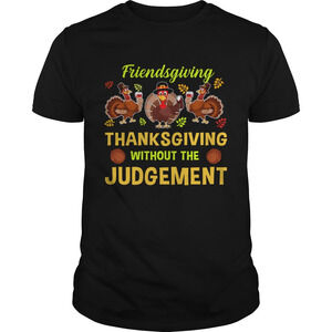 Friendsgiving Thanksgiving Without The Judgement Tshirt